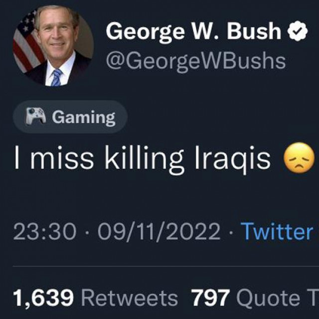&lt;p&gt;Verificirani, ali lažni George W. Bush objavio je da mu ”nedostaje ubijanje Iračana”&lt;/p&gt;